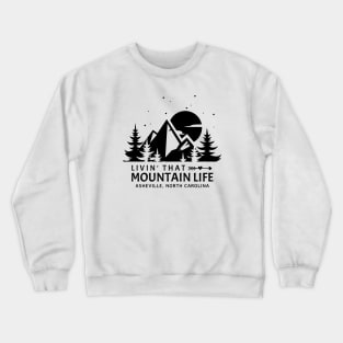 Livin' That Mountain Life / Asheville, North Carolina Crewneck Sweatshirt